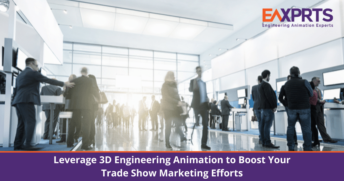 Leverage 3D Engineering Animation to Boost Your Trade Show Marketing Efforts - EAXPRTS Leverage 3D Engineering Animation to Boost Your Trade Show Marketing Efforts - EAXPRTS