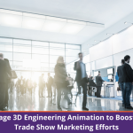 Leverage 3D Engineering Animation to Boost Your Trade Show Marketing Efforts