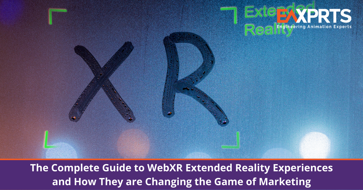 The Complete Guide to WebXR Extended Reality Experiences and How They are Changing the Game of Marketing