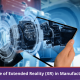 What is The Role of Extended Reality XR in Manufacturing Business